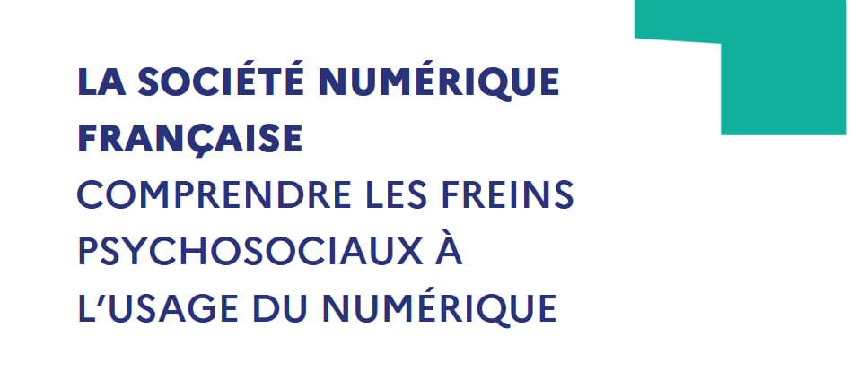 Rapport « La société numérique française : comprendre les freins psychosociaux à l'usage du numérique »